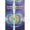Creating A New Earth: Waking Up To Who We Are - Paperback