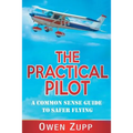 The Practical Pilot: A Common Sense Guide to Safer Flying - Paperback