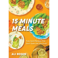 15 Minute Meals: Truly Quick Recipes That Don't Taste Like Shortcuts (Quick & Easy Cooking Methods, Fast Meals, No-Prep Vegetables) - Hardcover