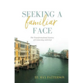 Seeking a Familiar Face: The Transforming Journey of Connecting with God - Paperback