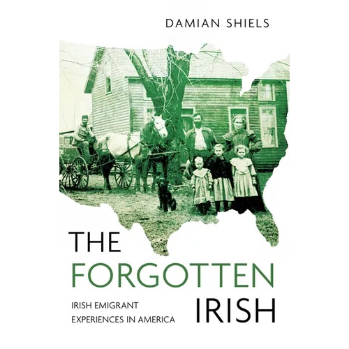 The Forgotten Irish: Irish Emigrant Experiences in America - Paperback