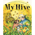 My Hive: A Girl, Her Grandfather, and Their Honeybee Family (a Picture Book) - Hardcover