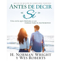 Antes de Decir Sí: Una Guía Que Prepara a Las Parejas Para El Matrimonio - Paperback