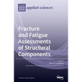 Fracture and Fatigue Assessments of Structural Components - Hardcover
