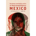 The Power and Politics of Art in Postrevolutionary Mexico - Paperback
