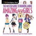 Master Guide to Drawing Anime: Amazing Girls: How to Draw Essential Character Types from Simple Templates - A How to Draw Anime / Manga Step by Step B - Paperback