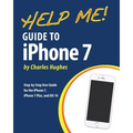 Help Me! Guide to the iPhone 7: Step-by-Step User Guide for the iPhone 7, iPhone 7 Plus, and iOS 10 - Paperback