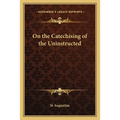 On the Catechising of the Uninstructed - Paperback