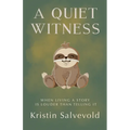 A Quiet Witness-When Living a Story is Louder Than Telling It - Paperback
