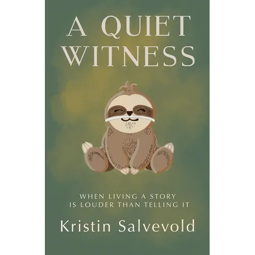 A Quiet Witness-When Living a Story is Louder Than Telling It - Paperback