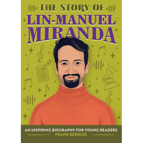 The Story of Lin-Manuel Miranda: An Inspiring Biography for Young Readers - Paperback