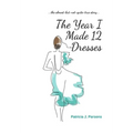 The Year I Made 12 Dresses: The Almost-But-Not-Quite-True Story - Hardcover