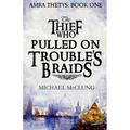 The Thief Who Pulled on Trouble's Braids - Paperback