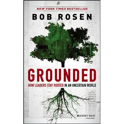 Grounded: How Leaders Stay Rooted in an Uncertain World - Hardcover