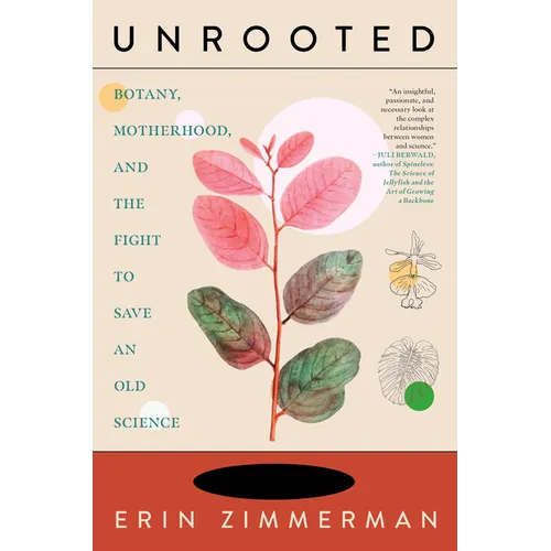 Unrooted: Botany, Motherhood, and the Fight to Save an Old Science - Hardcover