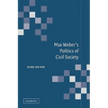 Max Weber's Politics of Civil Society - Paperback