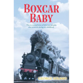 Boxcar Baby: This is a compilation of hilarious episodes that occurred during my childhood. - Paperback