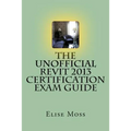 The Unofficial Revit 2013 Certification Exam Guide - Paperback