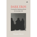 Dark Eros: Curing the Sadomasochism in Everyday Life - Paperback