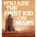 You Are the First Kid on Mars - Hardcover
