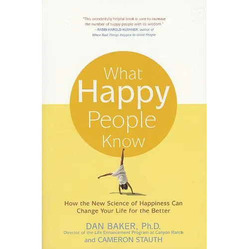 What Happy People Know: How the New Science of Happiness Can Change Your Life for the Better - Paperback