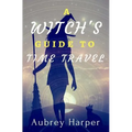 A Witch's Guide to Time Travel - Paperback