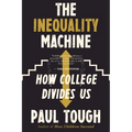 The Inequality Machine: How College Divides Us - Paperback
