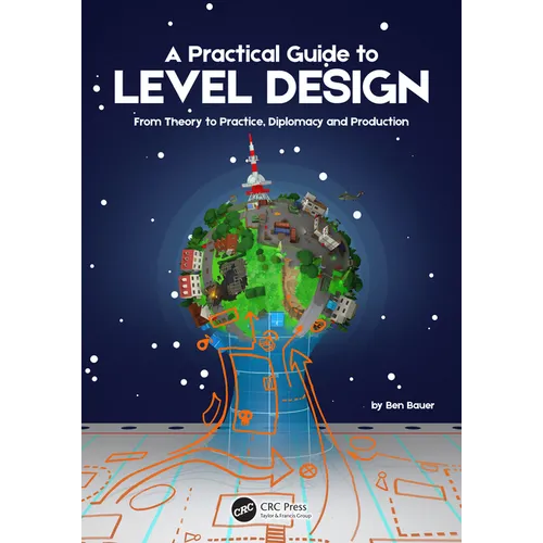 A Practical Guide to Level Design: From Theory to Practice, Diplomacy and Production - Paperback