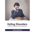 Eating Disorders: Causes, Symptoms and Treatment - Hardcover