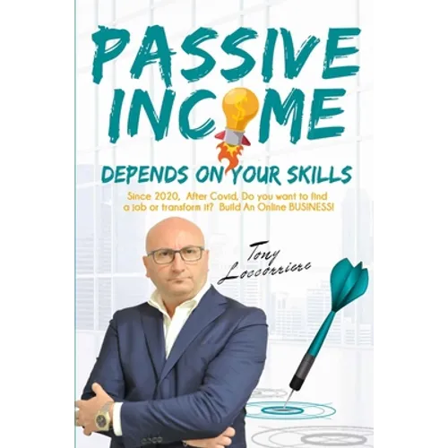 Passive Income: Depends on your Skills! From 2020, after Covid, to Find a Job or Transform it? Build an Online Business! Organize your - Paperback