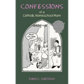 Confessions of a Catholic Homeschool Mom - Paperback