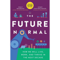 The Future Normal: How We Will Live, Work and Thrive in the Next Decade - Paperback