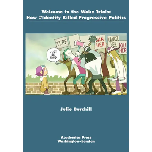 Welcome to the Woke Trials: How #Identity Killed Progressive Politics - Hardcover