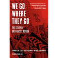 We Go Where They Go: The Story of Anti-Racist Action - Paperback
