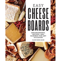 Easy Cheese Boards: Arrangements, Recipes, and Pairings for Any Occasion - Hardcover