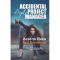 Accidental Agile Project Manager: Zero to Hero in 7 Iterations - Paperback