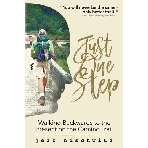 Just One Step: Walking Backwards to the Present on the Camino Trail - Paperback