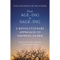 From Age-Ing to Sage-Ing: A Profound New Vision of Growing Older - Paperback