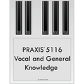 PRAXIS 5116 Vocal and General Knowledge - Paperback