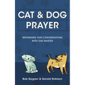 Cat & Dog Prayer: Rethinking Our Conversations with Our Master - Paperback