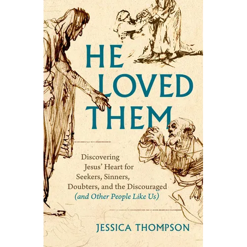 He Loved Them: Discovering Jesus' Heart for Seekers, Sinners, Doubters, and the Discouraged (and Other People Like Us) - Paperback