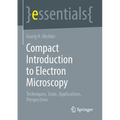 Compact Introduction to Electron Microscopy: Techniques, State, Applications, Perspectives - Paperback