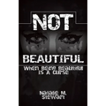 Not Beautiful; When Being Beautiful Is a Curse - Paperback