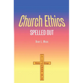 Church Ethics Spelled Out: Revised Edition - Paperback