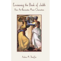 Envisioning the Book of Judith: How Art Illuminates Minor Characters - Hardcover