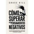 Cómo superar los pensamientos negativos: El plan de 7 pasos para eliminar la negatividad, dejar de pensar demasiado, manejar el estrés y controlar la - Paperback