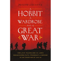 A Hobbit, a Wardrobe, and a Great War: How J.R.R. Tolkien and C.S. Lewis Rediscovered Faith, Friendship, and Heroism in the Cataclysm of 1914-1918 - T - Paperback