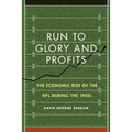 Run to Glory and Profits: The Economic Rise of the NFL During the 1950s - Hardcover