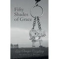 Fifty Shades of Grace: Love Changes Everything - Paperback