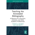 Teaching the Annotated Bibliography: A Resource for Instructors, Librarians, and Other Academic Professionals - Hardcover
